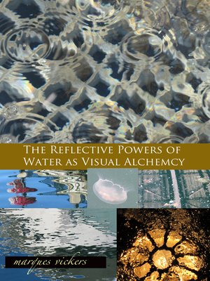 cover image of The Reflective Powers of Water as Visual Alchemy